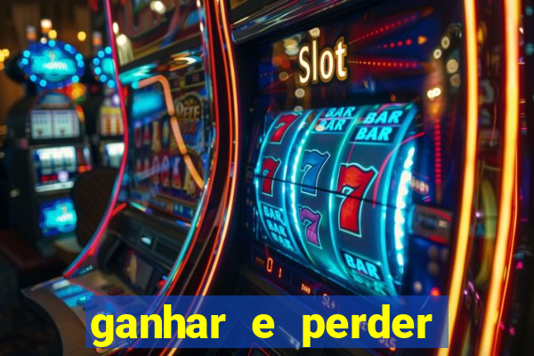 ganhar e perder faz parte do jogo frases